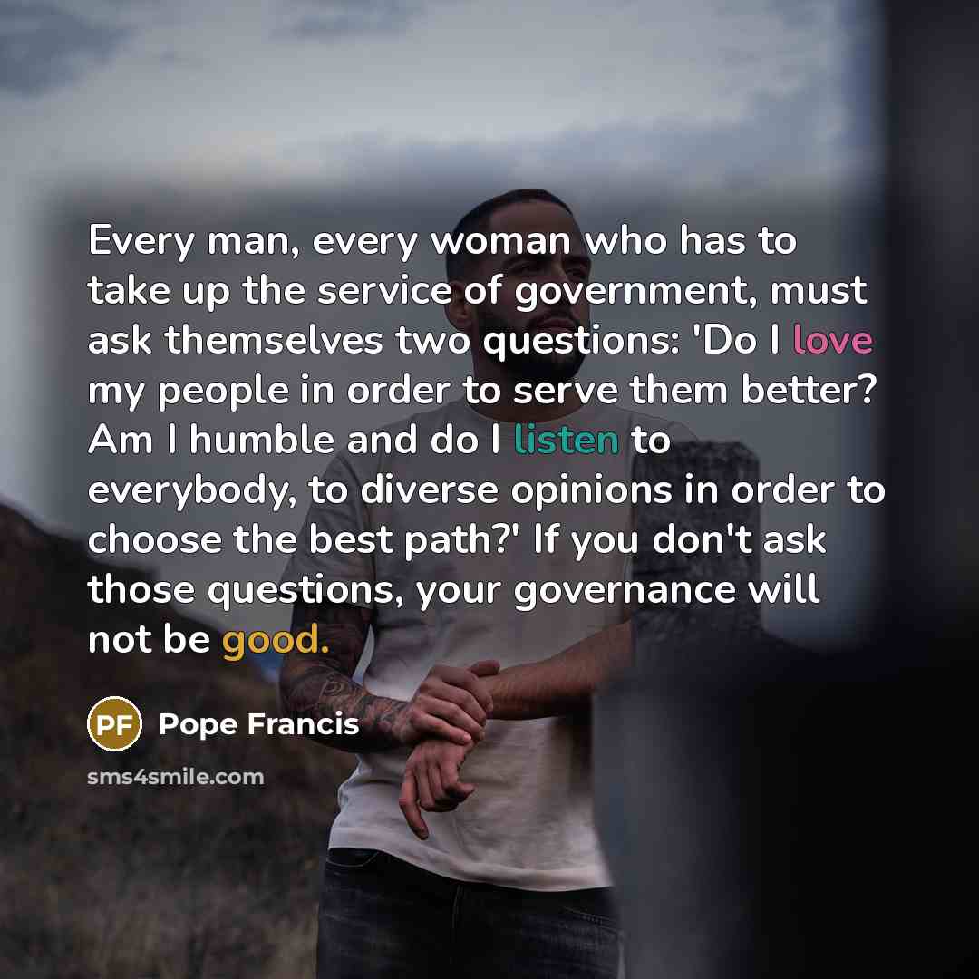 “Every man, every woman who has to take up the…” quote by Pope Francis