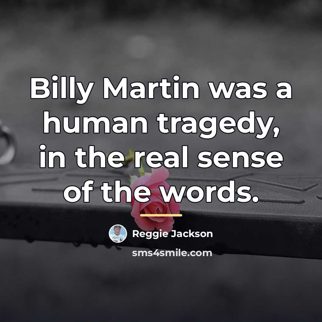 “Billy Martin was a human tragedy, in the real sense…” quote by Reggie Jackson
