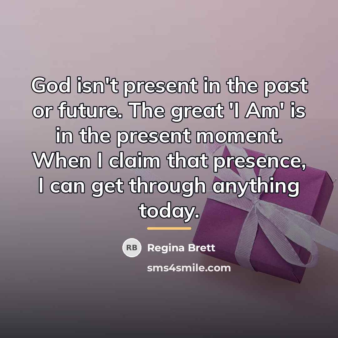 “God isn't present in the past or future. The great…” quote by Regina Brett