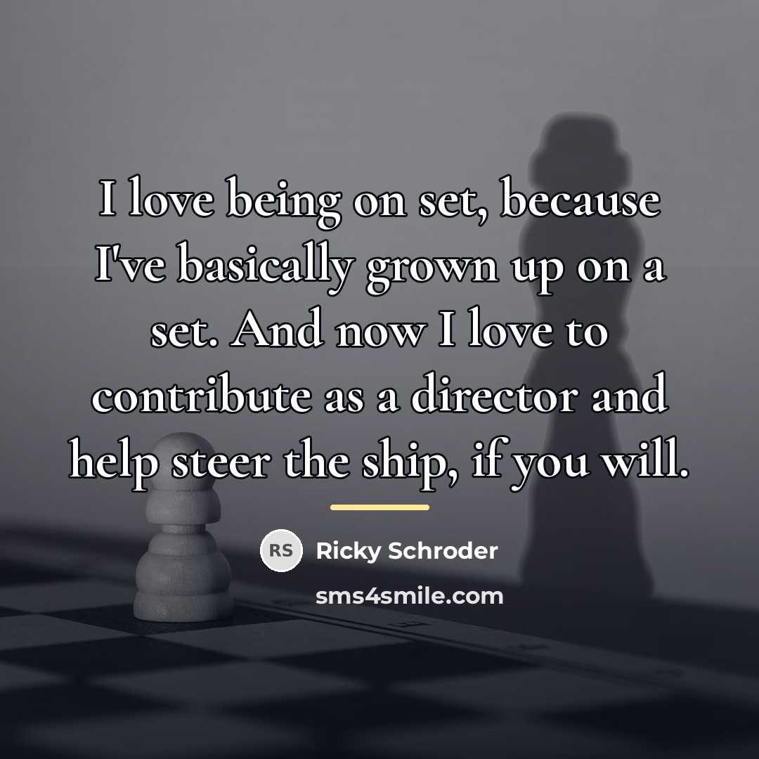 “I love being on set, because I've basically grown up…” quote by Ricky Schroder