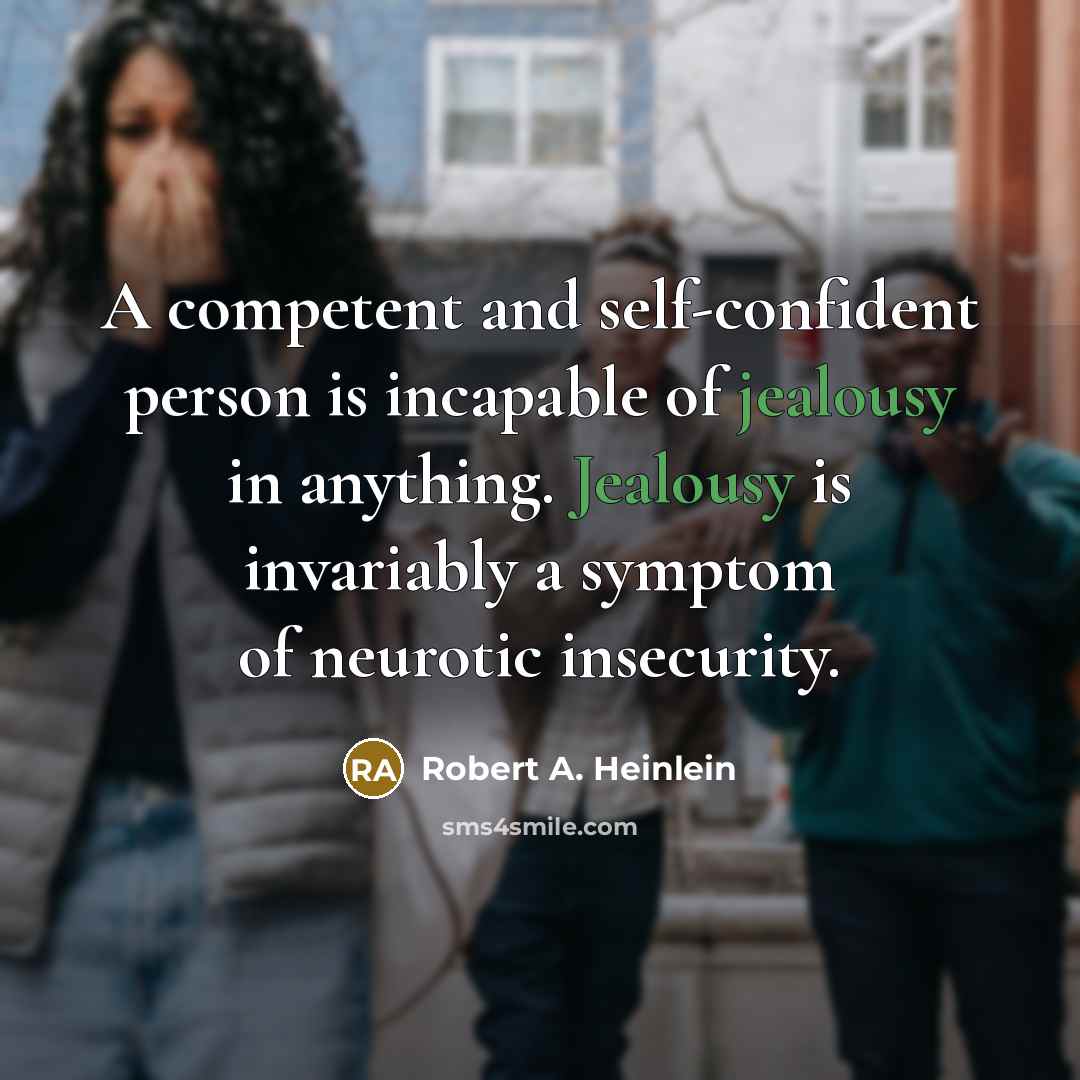 “A competent and self-confident person is incapable of jealousy in…” quote by Robert A. Heinlein
