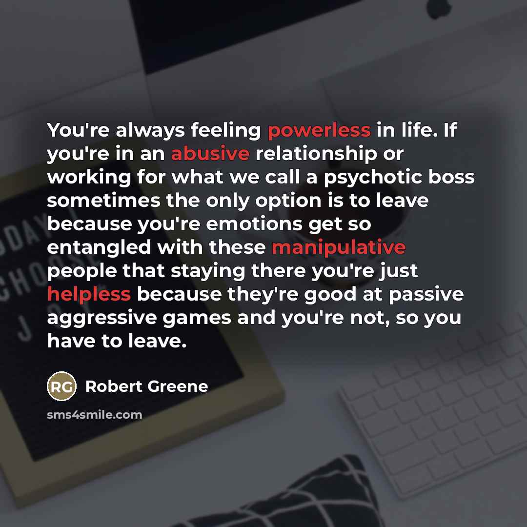 “You're always feeling powerless in life. If you're in an…” quote by Robert Greene