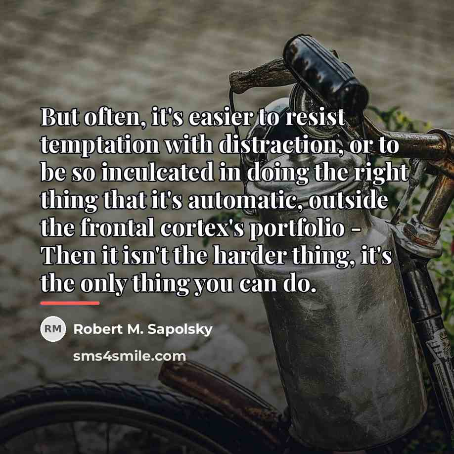 “But often, it's easier to resist temptation with distraction, or…” quote by Robert M. Sapolsky