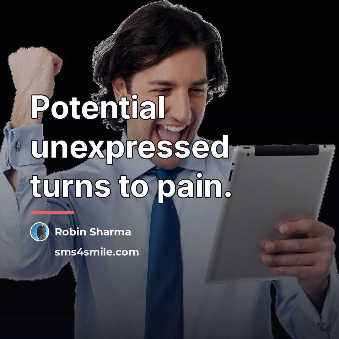 “Potential unexpressed turns to pain.…” quote by Robin Sharma