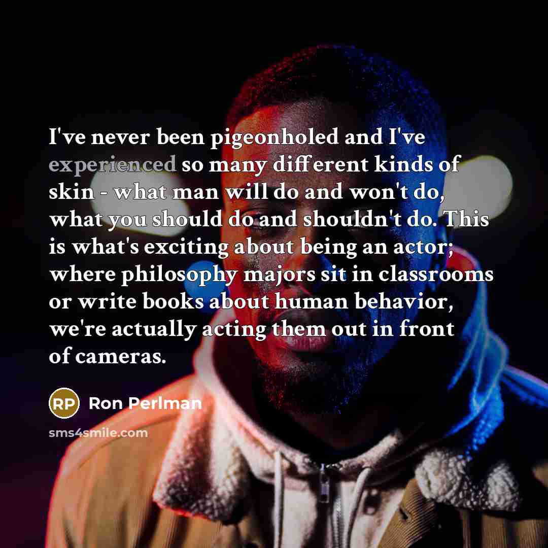 “I've never been pigeonholed and I've experienced so many different…” quote by Ron Perlman