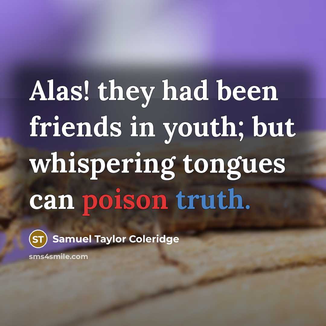 “Alas! they had been friends in youth; but whispering tongues…” quote by Samuel Taylor Coleridge