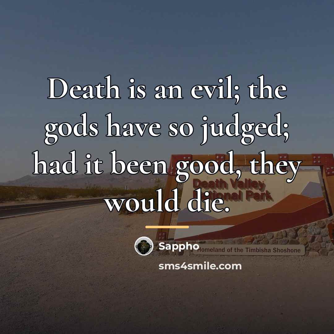 “Death is an evil; the gods have so judged; had…” quote by Sappho