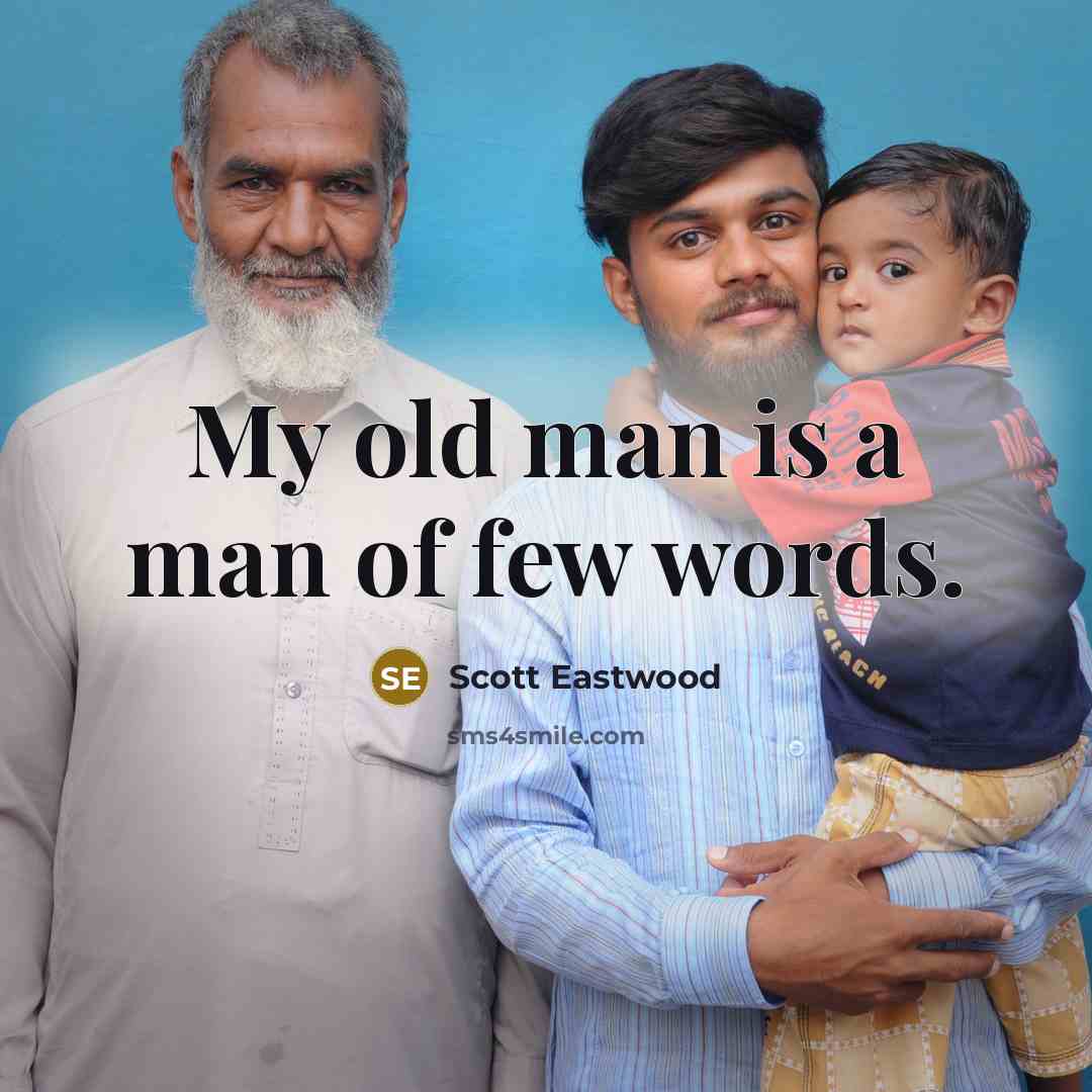 “My old man is a man of few words.” quote by Scott Eastwood