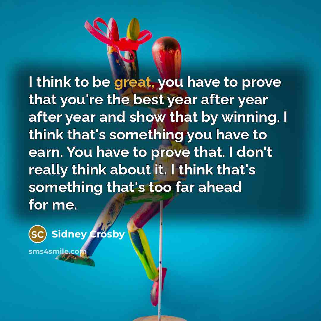 “I think to be great, you have to prove that…” quote by Sidney Crosby