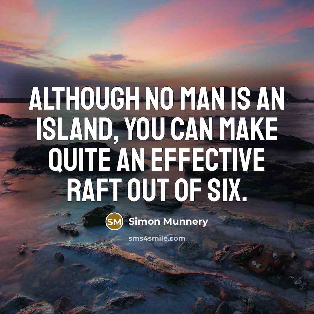 “Although no man is an island, you can make quite…” quote by Simon Munnery