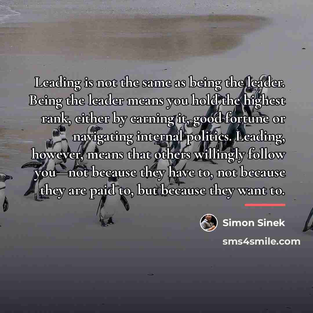 “Leading is not the same as being the leader. Being…” quote by Simon Sinek