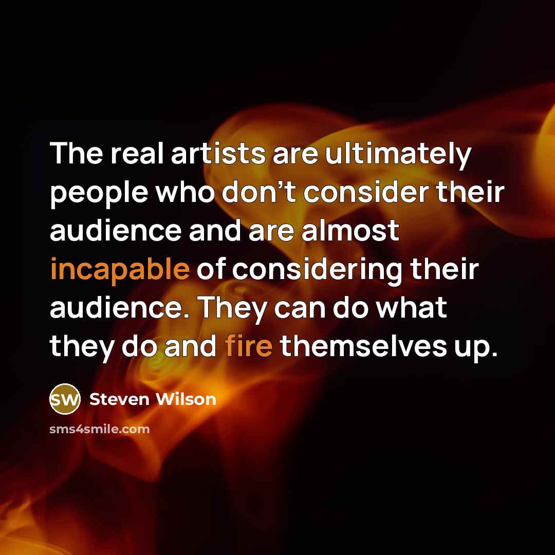 “The real artists are ultimately people who don't consider their…” quote by Steven Wilson
