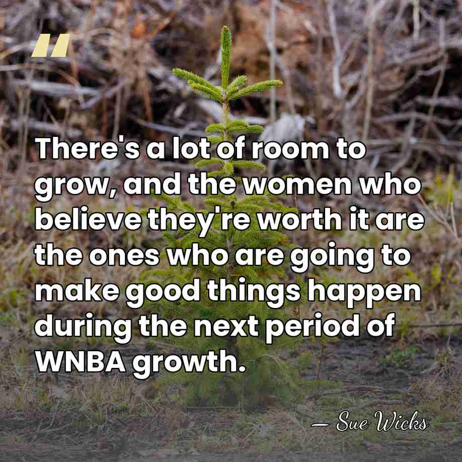 There's a lot of room to grow, and the women who believe&hellip; - Sue Wicks