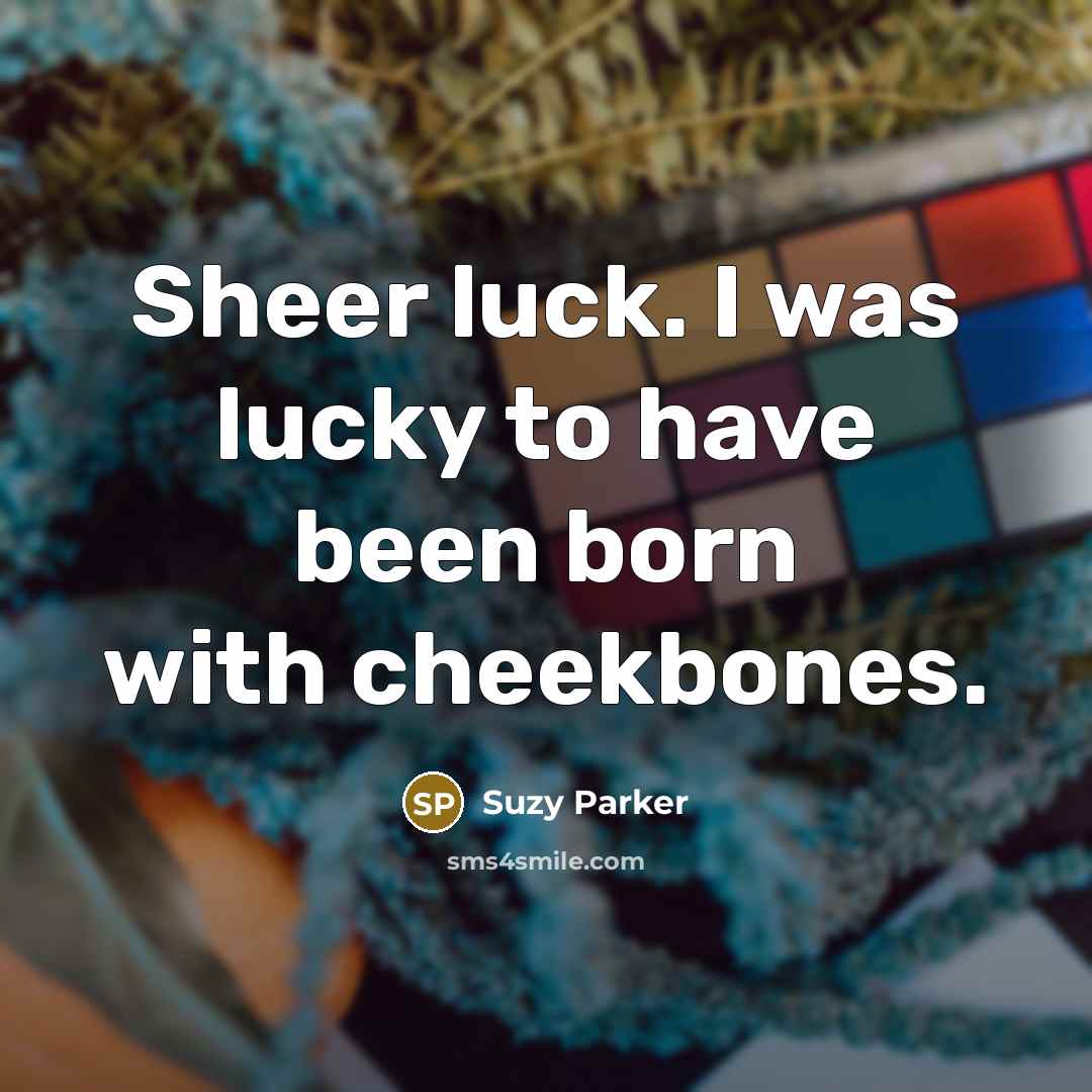 “Sheer luck. I was lucky to have been born with…” quote by Suzy Parker