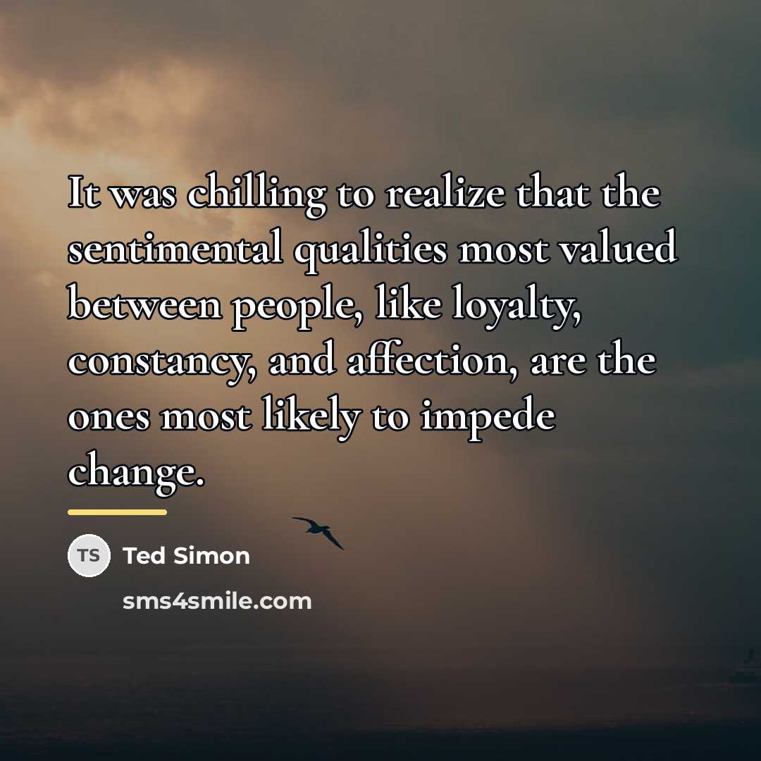 “It was chilling to realize that the sentimental qualities most…” quote by Ted Simon