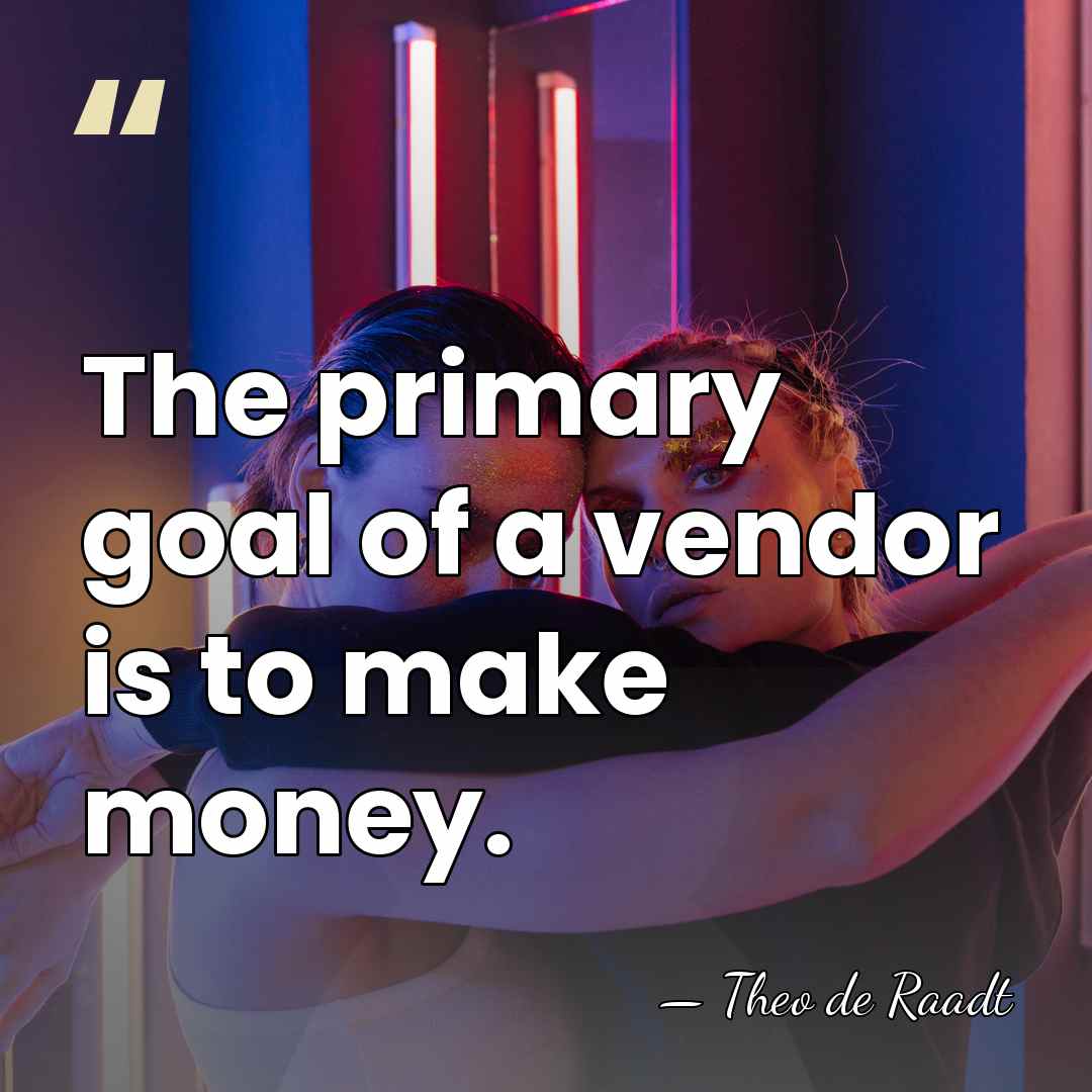 The primary goal of a vendor is to make money. - Theo de Raadt