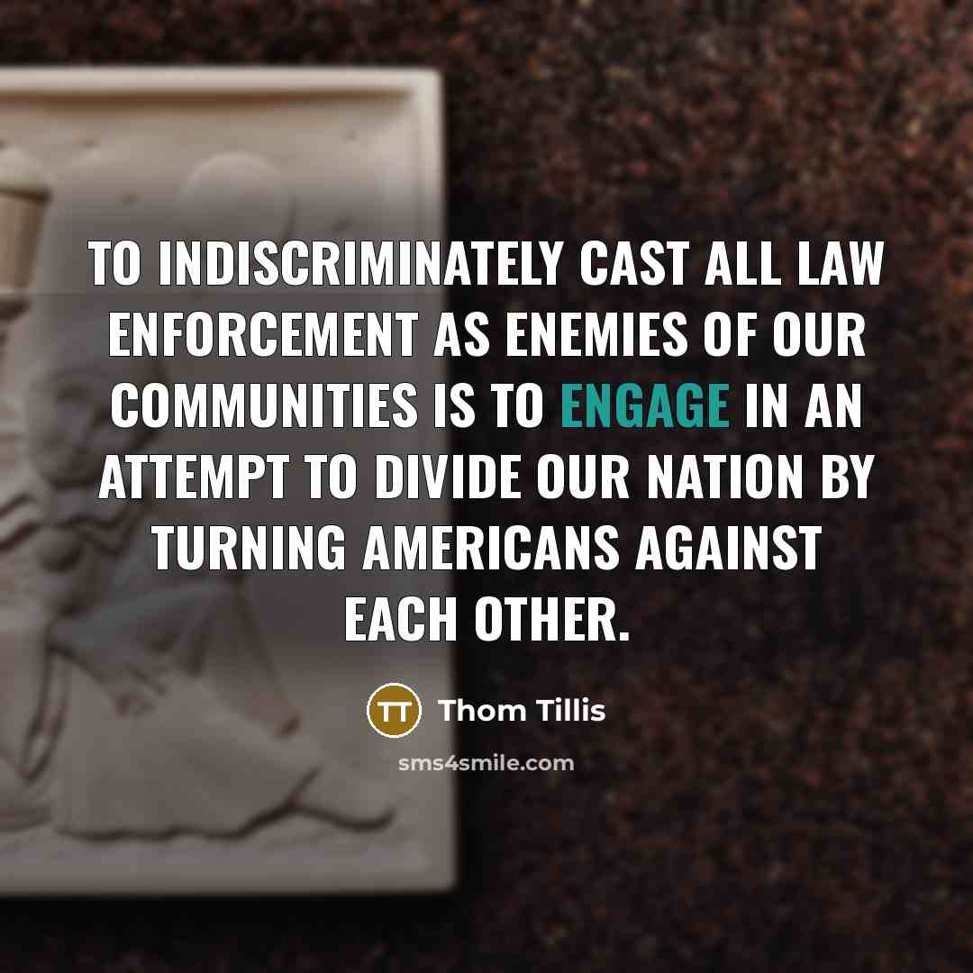 “To indiscriminately cast all law enforcement as enemies of our…” quote by Thom Tillis