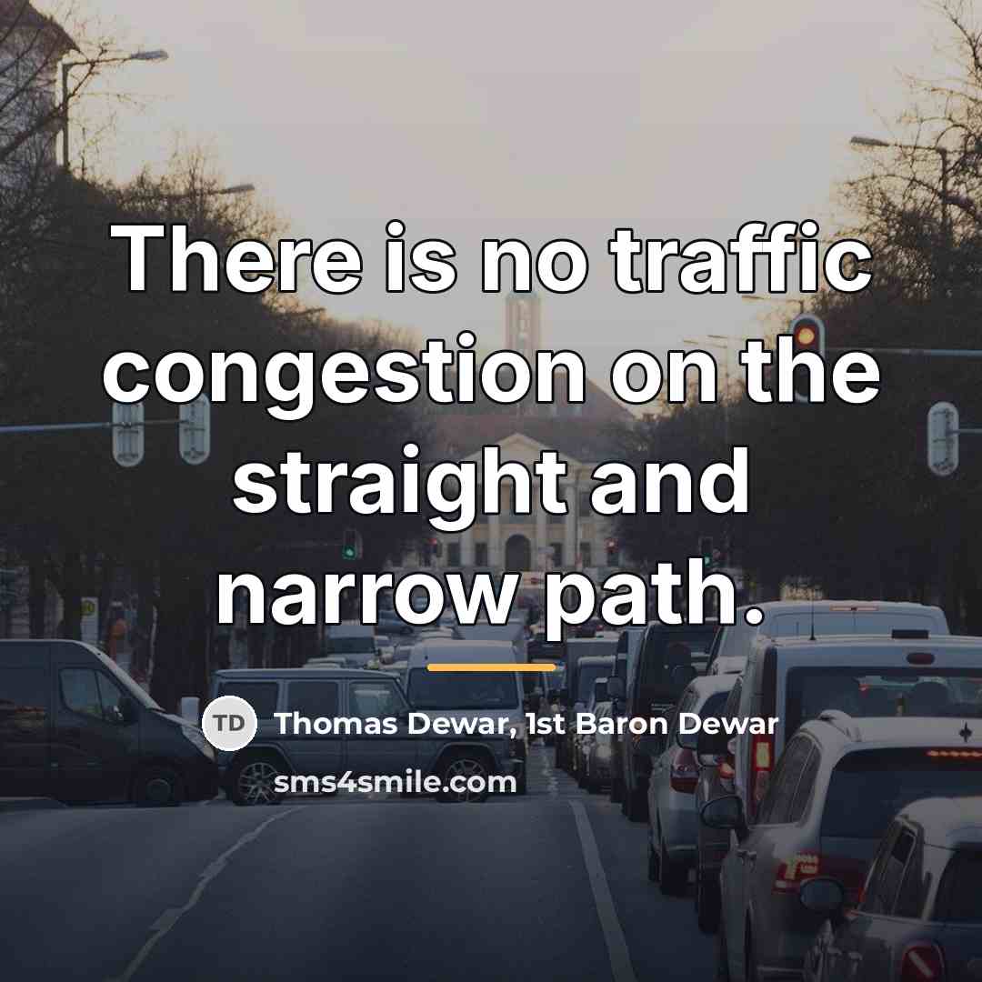 “There is no traffic congestion on the straight and narrow…” quote by Thomas Dewar, 1st Baron Dewar