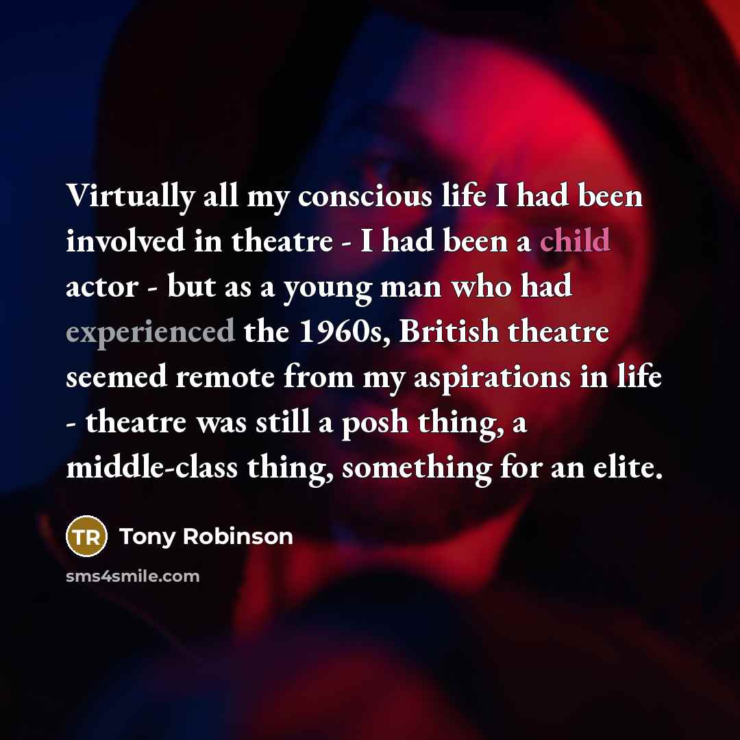 “Virtually all my conscious life I had been involved in…” quote by Tony Robinson