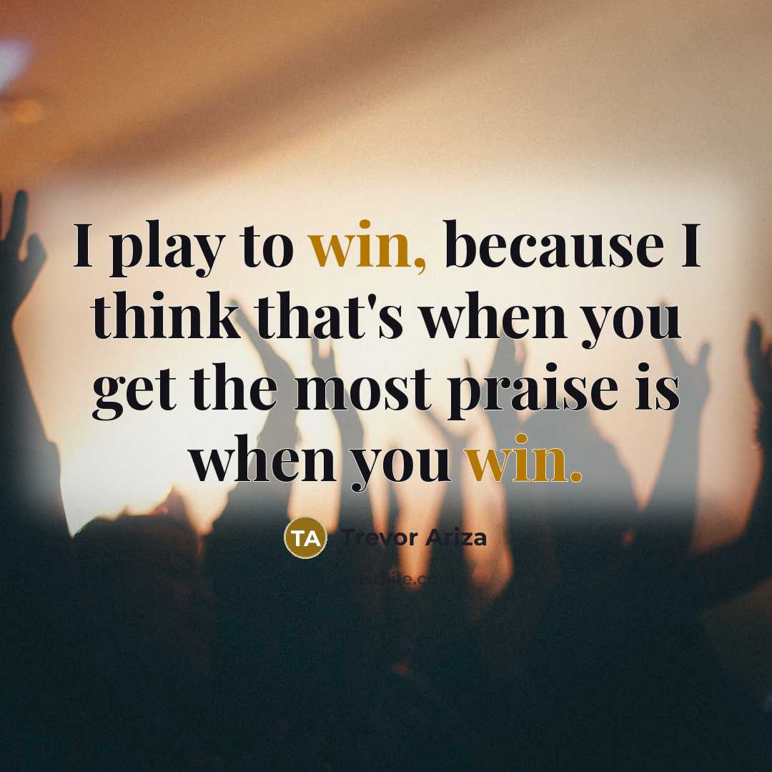“I play to win, because I think that's when you…” quote by Trevor Ariza