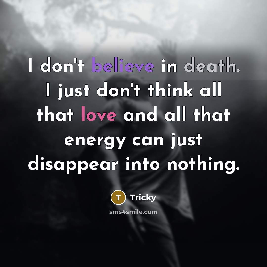 “I don't believe in death. I just don't think all…” quote by Tricky