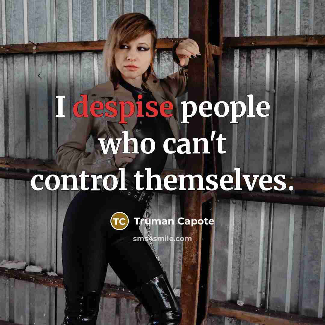 “I despise people who can't control themselves.…” quote by Truman Capote