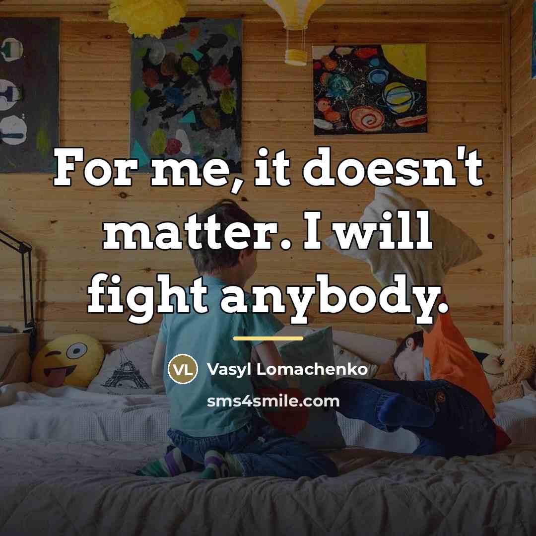 “For me, it doesn't matter. I will fight anybody.…” quote by Vasyl Lomachenko