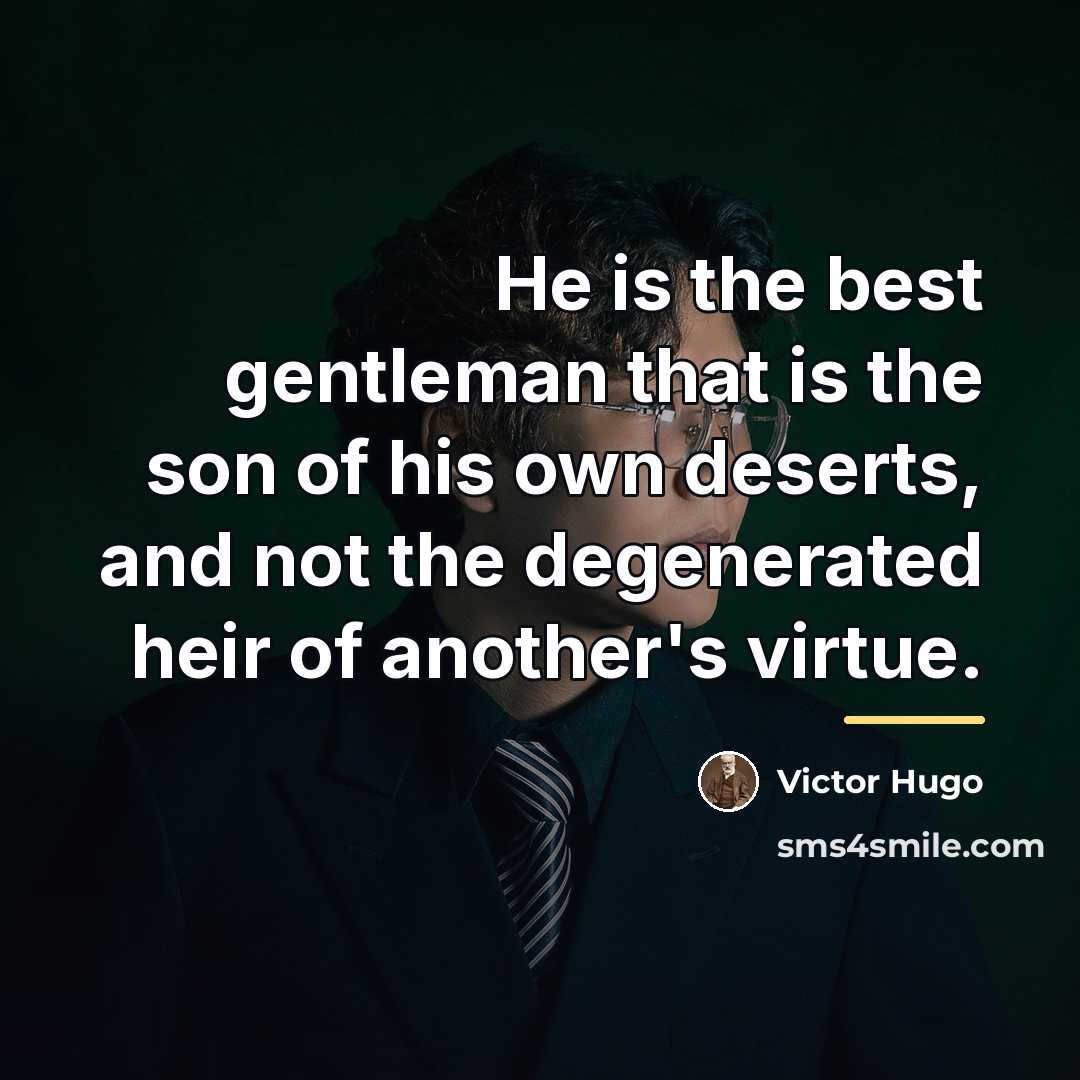 “He is the best gentleman that is the son of…” quote by Victor Hugo