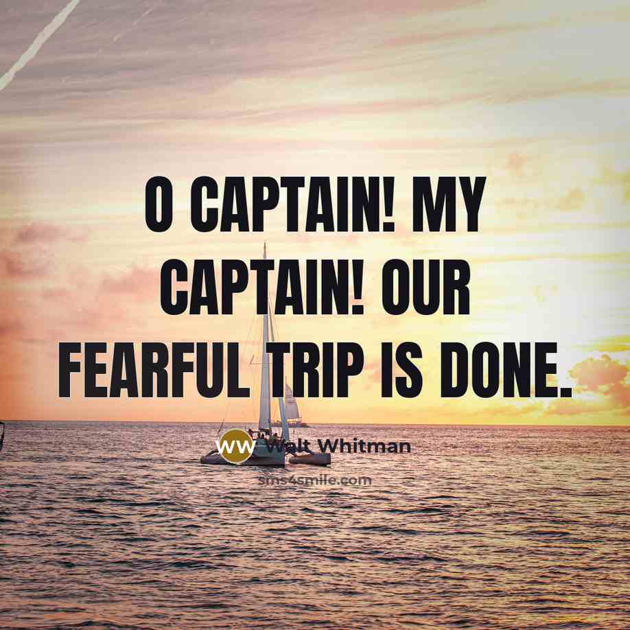 “O Captain! My Captain! our fearful trip is done.…” quote by Walt Whitman