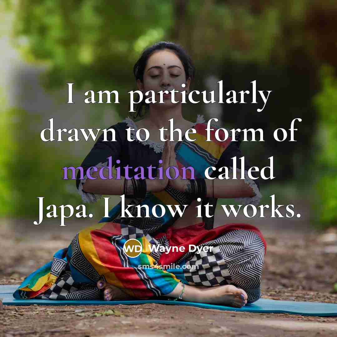 “I am particularly drawn to the form of meditation called…” quote by Wayne Dyer