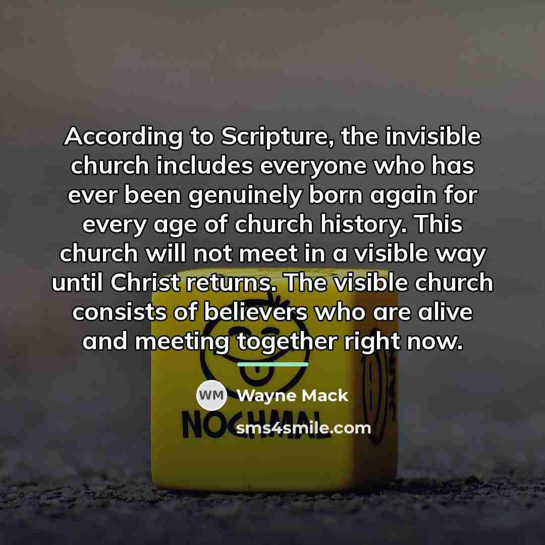 “According to Scripture, the invisible church includes everyone who has…” quote by Wayne Mack