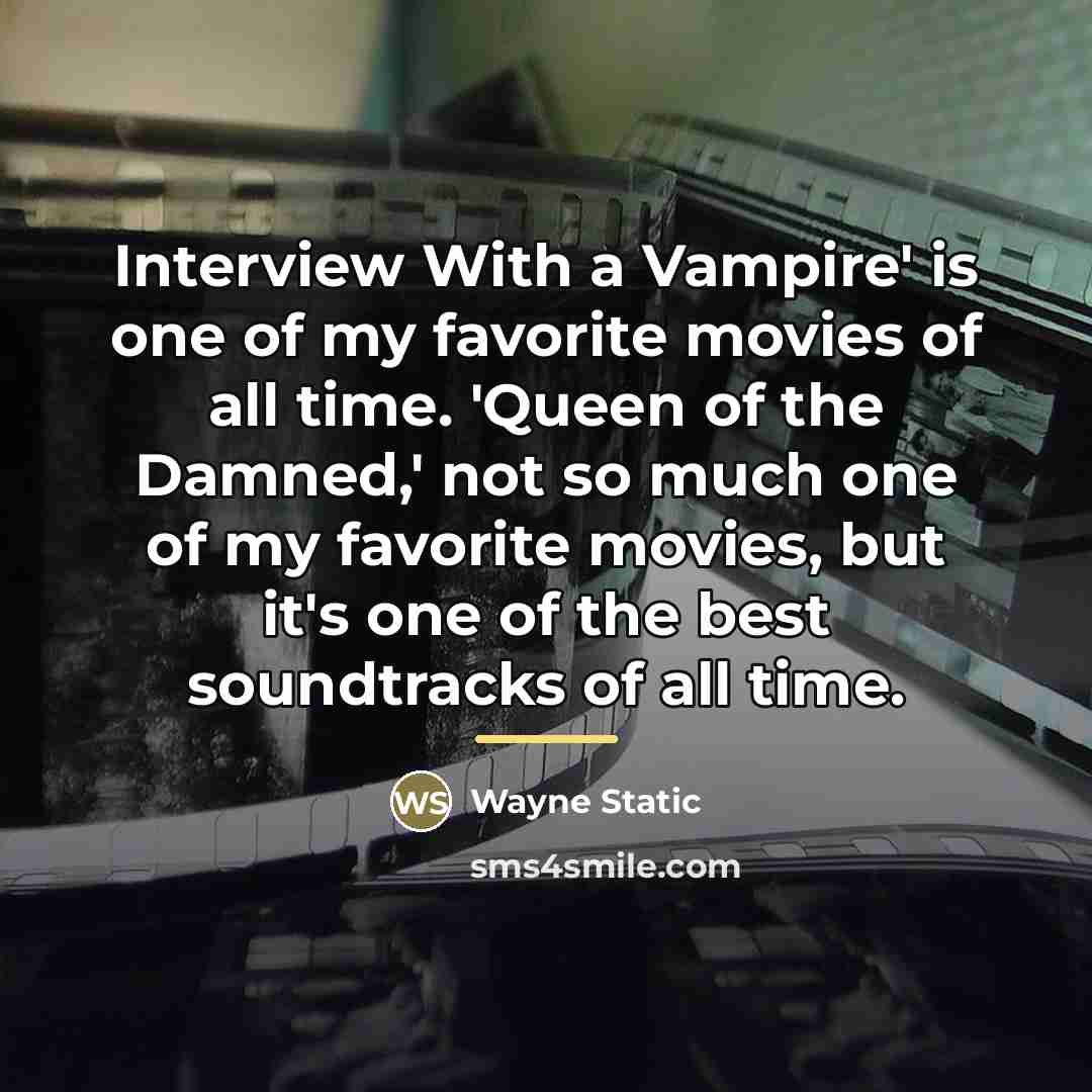 “Interview With a Vampire' is one of my favorite movies…” quote by Wayne Static