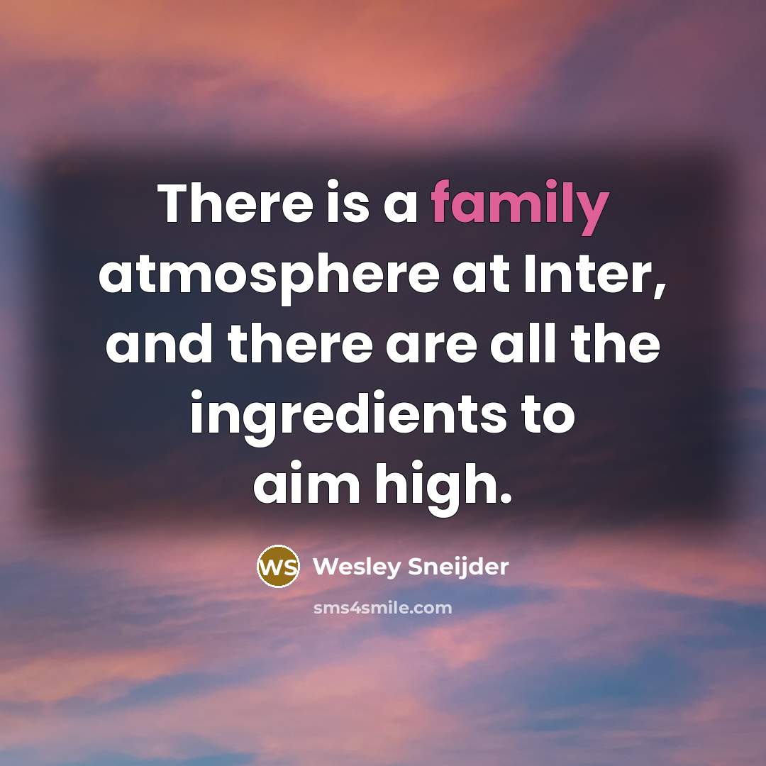 “There is a family atmosphere at Inter, and there are…” quote by Wesley Sneijder