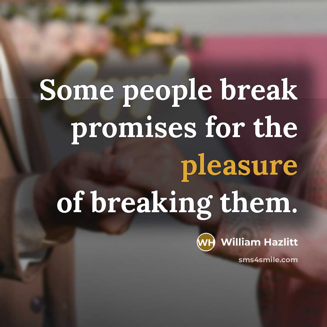 “Some people break promises for the pleasure of breaking them.…” quote by William Hazlitt
