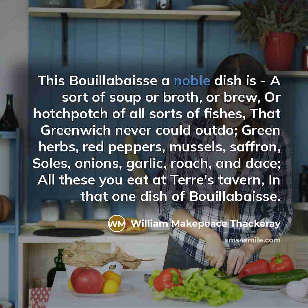“This Bouillabaisse a noble dish is - A sort of…” quote by William Makepeace Thackeray
