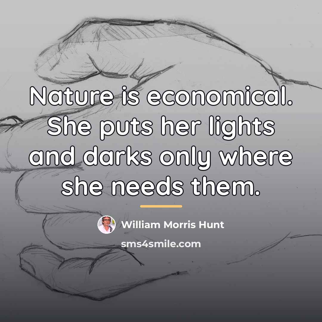 “Nature is economical. She puts her lights and darks only…” quote by William Morris Hunt