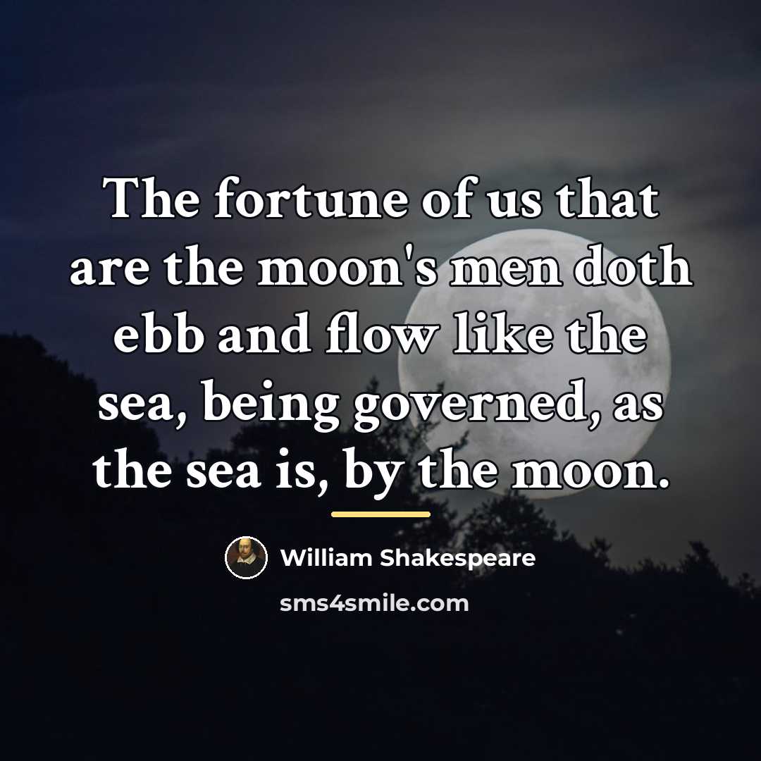 “The fortune of us that are the moon's men doth…” quote by William Shakespeare