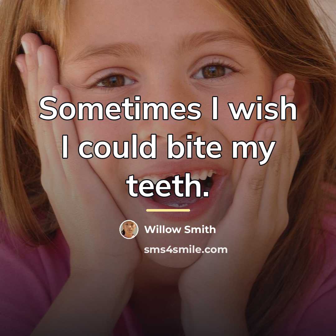 “Sometimes I wish I could bite my teeth.…” quote by Willow Smith