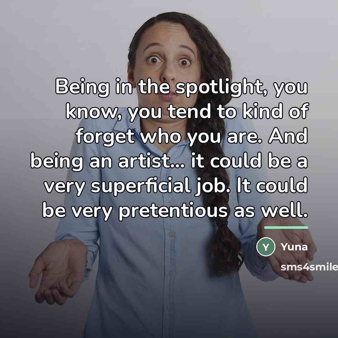 “Being in the spotlight, you know, you tend to kind…” quote by Yuna