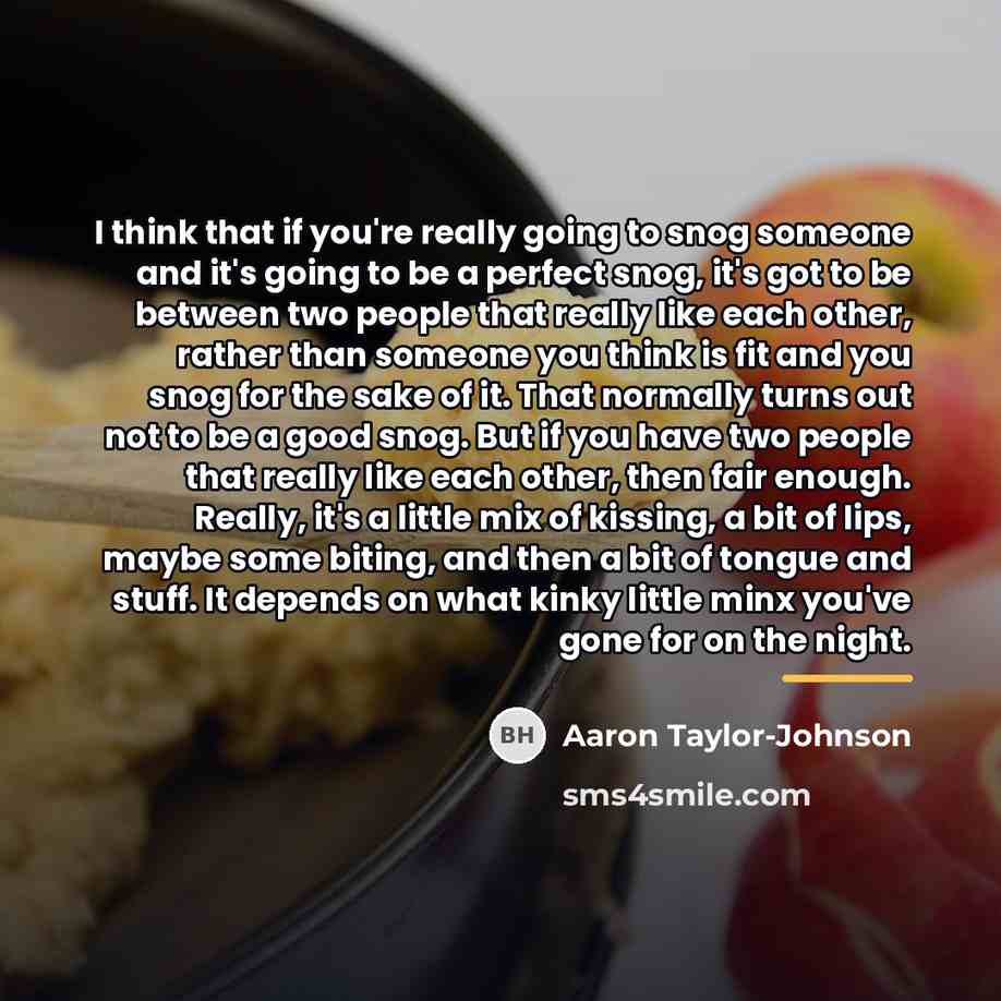 “I think that if you're really going to snog someone…” quote by Aaron Taylor-Johnson