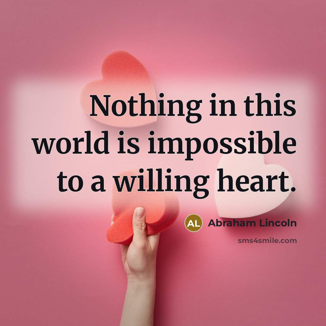“Nothing in this world is impossible to a willing heart.…” quote by Abraham Lincoln