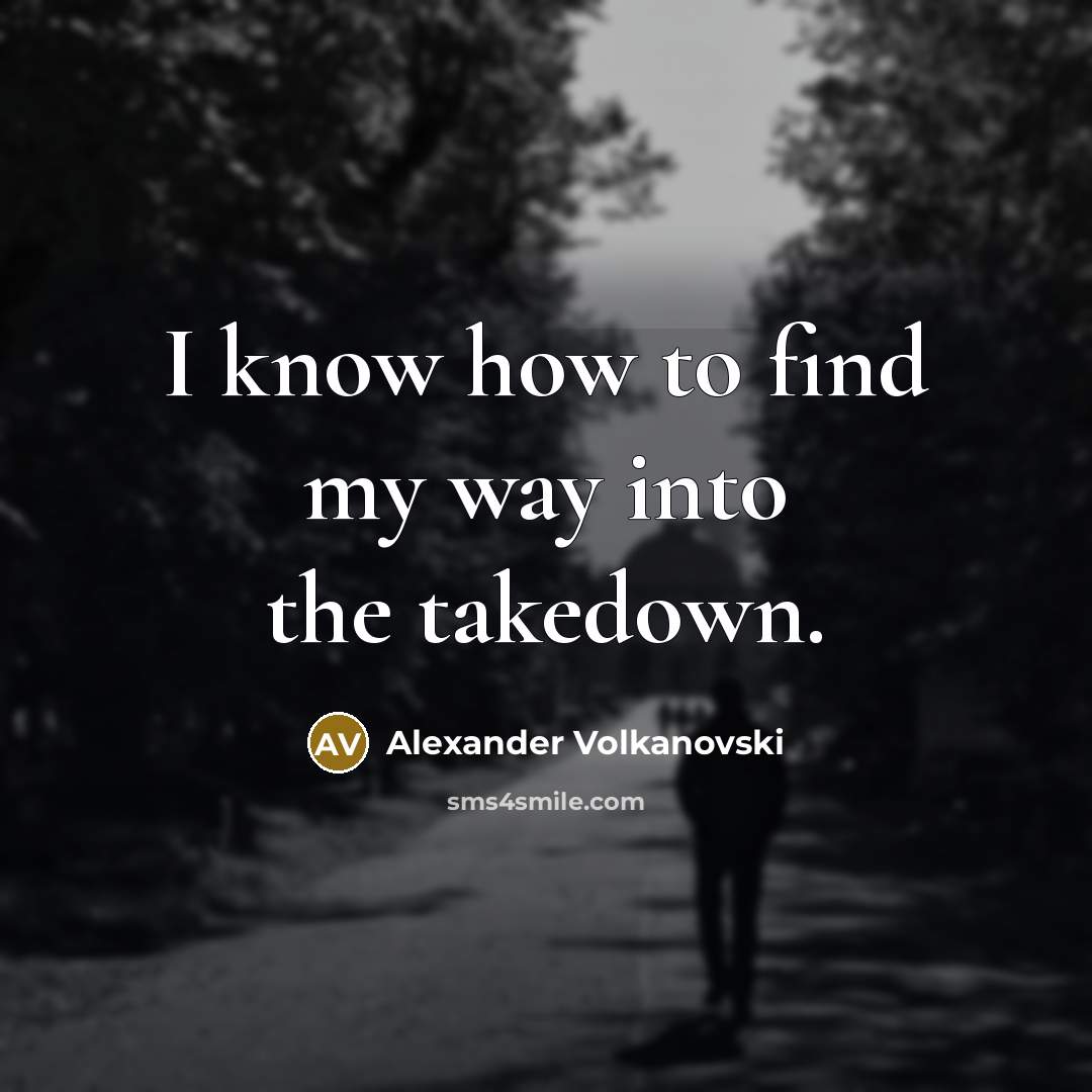 “I know how to find my way into the takedown.…” quote by Alexander Volkanovski