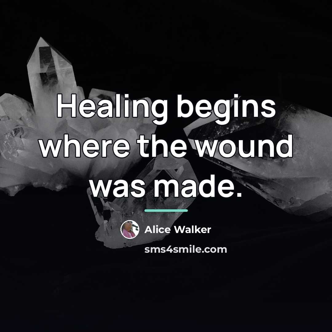 “Healing begins where the wound was made.…” quote by Alice Walker