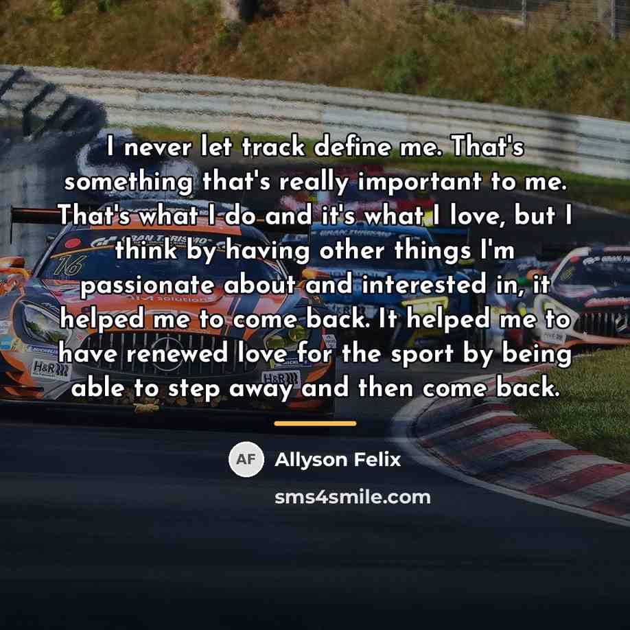 “I never let track define me. That's something that's really…” quote by Allyson Felix