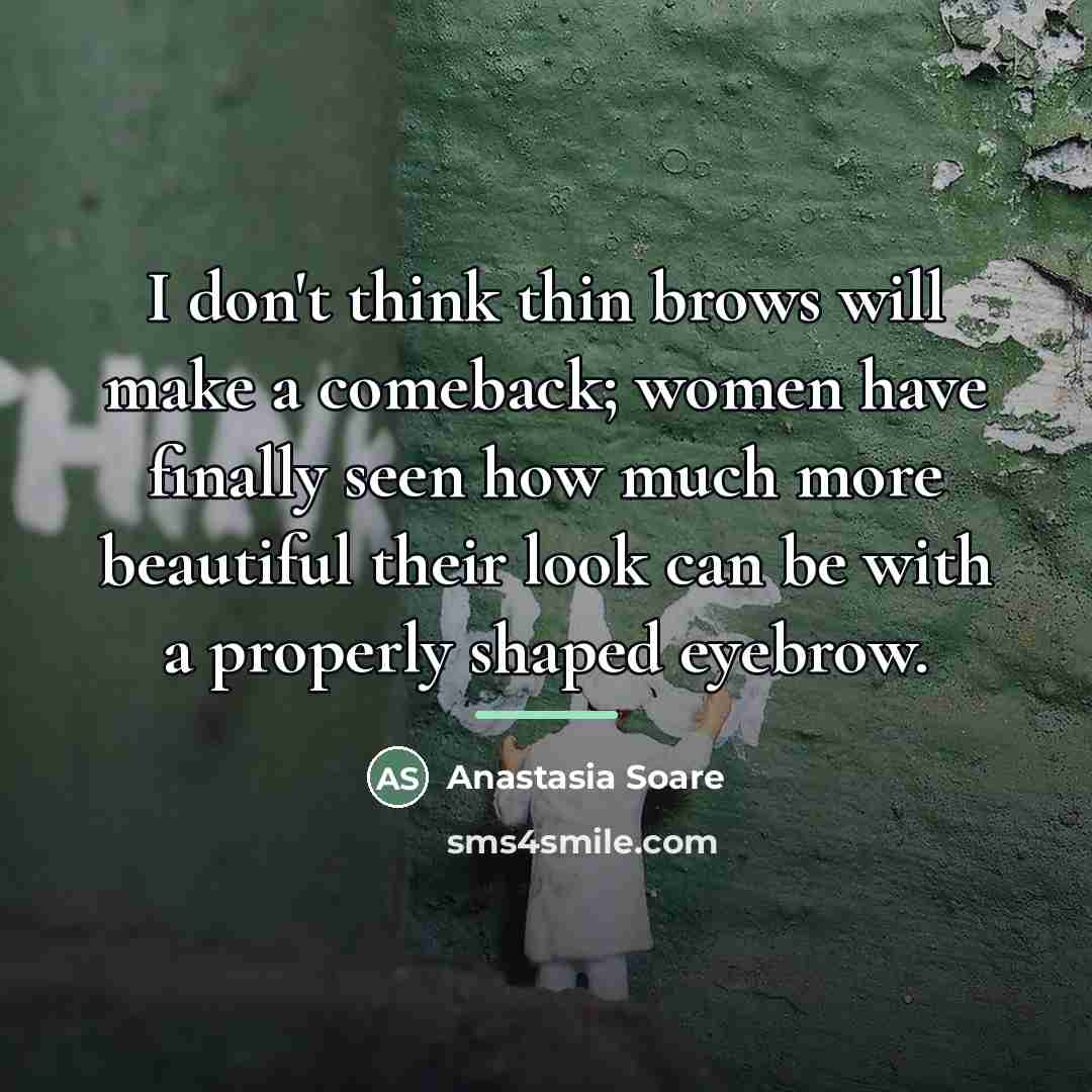 “I don't think thin brows will make a comeback; women…” quote by Anastasia Soare