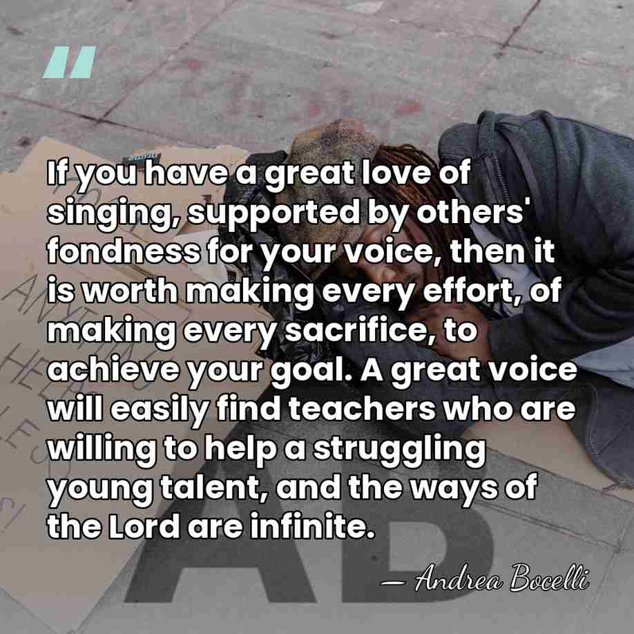If you have a great love of singing, supported by others' fondness&hellip; - Andrea Bocelli