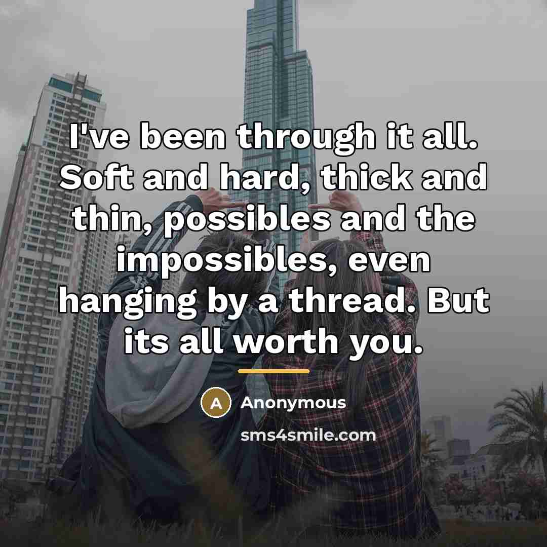 “I've been through it all. Soft and hard, thick and…” quote by Anonymous