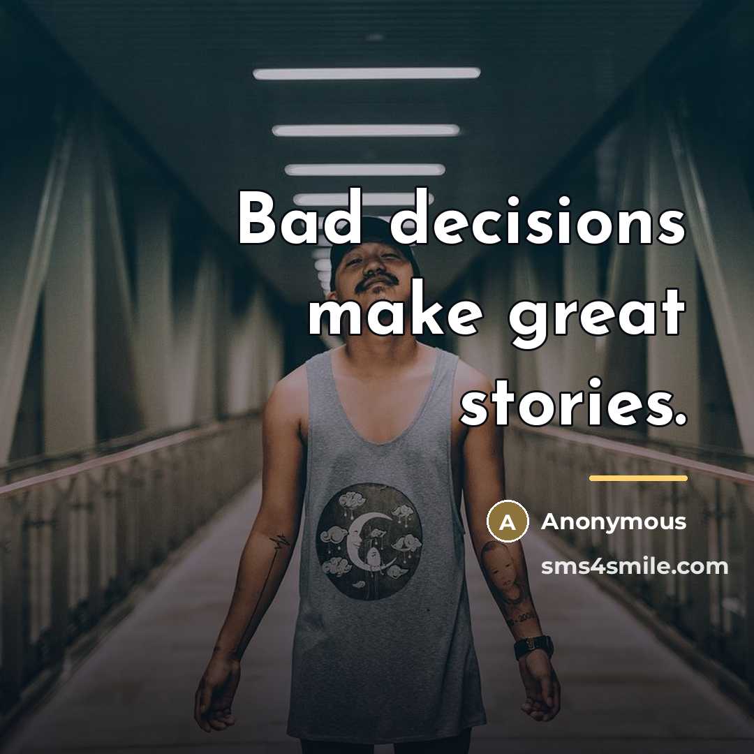 “Bad decisions make great stories.…” quote by Anonymous
