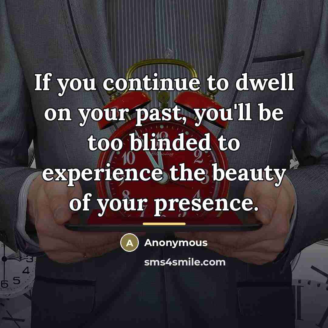 “If you continue to dwell on your past, you'll be…” quote by Anonymous