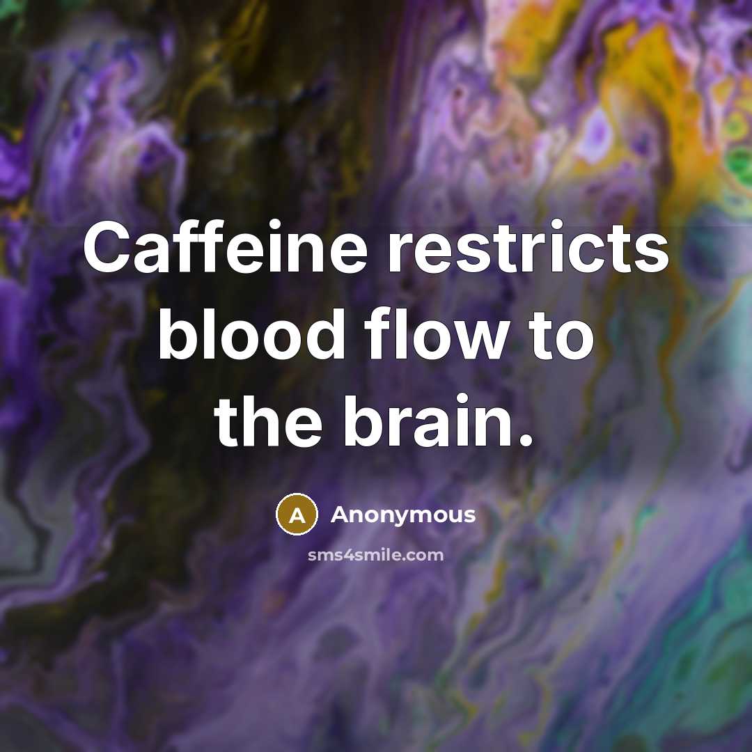 “Caffeine restricts blood flow to the brain.…” quote by Anonymous
